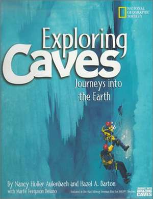 Exploring Caves: Journeys Into the Earth de Nancy Holler Aulenbach