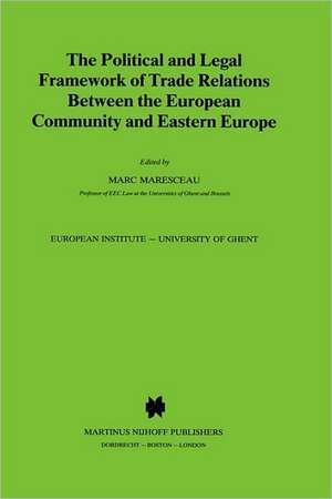 The Political and Legal Framework of Trade Relations Between the European Community and Eastern Europe de Marc Maresceau