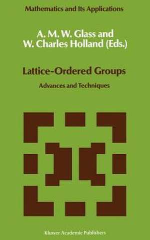 Lattice-Ordered Groups: Advances and Techniques de A. M. Glass