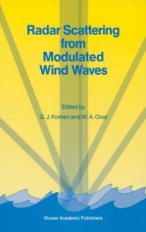 Radar Scattering from Modulated Wind Waves: Proceedings of the Workshop on Modulation of Short Wind Waves in the Gravity-Capillary Range by Non-Uniform Currents, held in Bergen aan Zee, The Netherlands, 24–26 May 1988 de G.J. Komen