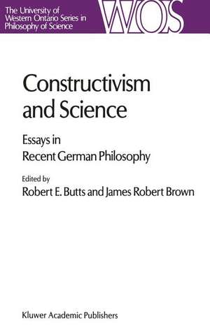 Constructivism and Science: Essays in Recent German Philosophy de Robert E. Butts