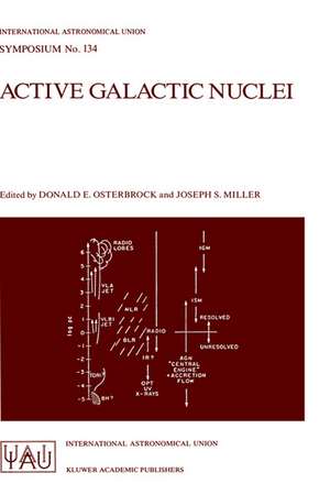 Active Galactic Nuclei: Proceedings of the 134th Symposium of the International Astronomical Union, Held in Santa Cruz, California, August 15–19, 1988 de D.E. Osterbrock