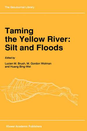 Taming the Yellow River: Silt and Floods: Proceedings of a Bilateral Seminar on Problems in the Lower Reaches of the Yellow River, China de L.M. Brush