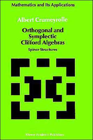 Orthogonal and Symplectic Clifford Algebras: Spinor Structures de A. Crumeyrolle