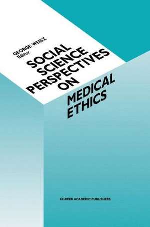 Social Science Perspectives on Medical Ethics de G. Weisz