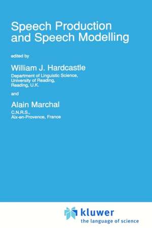 Speech Production and Speech Modelling de W.J. Hardcastle