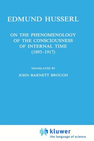 On the Phenomenology of the Consciousness of Internal Time (1893–1917) de Edmund Husserl