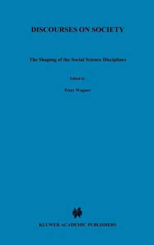 Discourses on Society: The Shaping of the Social Science Disciplines de Peter Wagner