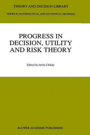 Progress In Decision, Utility And Risk Theory de Attila Chikán