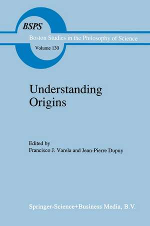 Understanding Origins: Contemporary Views on the Origins of Life, Mind and Society de Francisco J. Varela