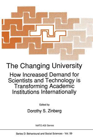 The Changing University: How Increased Demand for Scientists and Technology is Transforming Academic Institutions Internationally de Dorothy Shore Zinberg