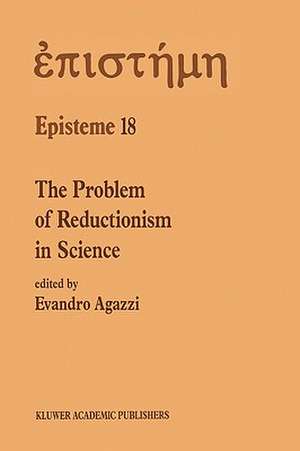 The Problem of Reductionism in Science: (Colloquium of the Swiss Society of Logic and Philosophy of Science, Zürich, May 18–19, 1990) de E. Agazzi