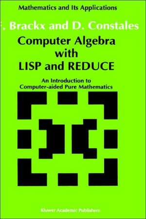 Computer Algebra with LISP and REDUCE: An Introduction to Computer-aided Pure Mathematics de F. Brackx