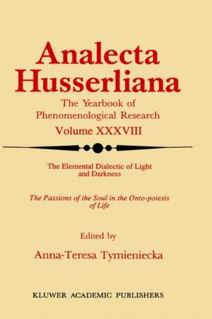 The Elemental Dialectic of Light and Darkness: The Passions of the Soul in the Onto-Poiesis of Life de Anna-Teresa Tymieniecka