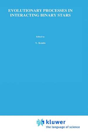 Evolutionary Processes in Interacting Binary Stars: Proceedings of the 151st Symposium of the International Astronomical Union, Held in Córdoba, Argentina, August 5—9, 1991 de Y. Kondo