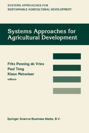 Systems approaches for agricultural development: Proceedings of the International Symposium on Systems Approaches for Agricultural Development, 2–6 December 1991, Bangkok, Thailand de Frits Penning de Vries