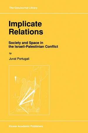 Implicate Relations: Society and Space in the Israeli-Palestinian Conflict de Juval Portugali