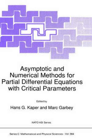 Asymptotic and Numerical Methods for Partial Differential Equations with Critical Parameters de H.G. Kaper