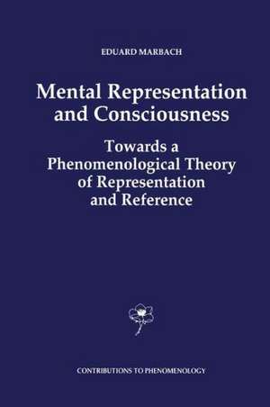 Mental Representation and Consciousness: Towards a Phenomenological Theory of Representation and Reference de E. Marbach