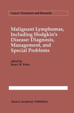 Malignant lymphomas, including Hodgkin’s disease: Diagnosis, management, and special problems de Bruce W. Dana