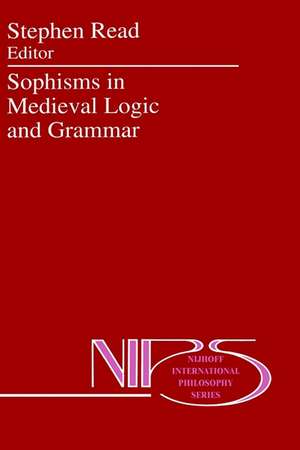 Sophisms in Medieval Logic and Grammar: Acts of the Ninth European Symposium for Medieval Logic and Semantics, held at St Andrews, June 1990 de St Read