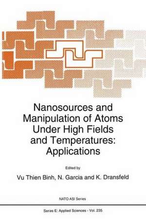 Nanosources and Manipulation of Atoms Under High Fields and Temperatures: Applications de Thien Binh Vu