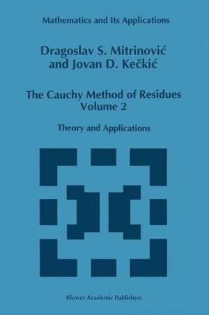 The Cauchy Method of Residues, Volume 2: Theory and Applications de Dragoslav S. Mitrinovic