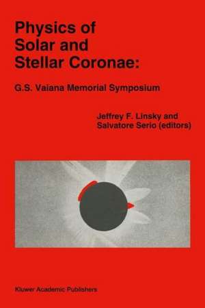 Physics of Solar and Stellar Coronae: G.S. Vaiana Memorial Symposium de Jeffery F. Linsky