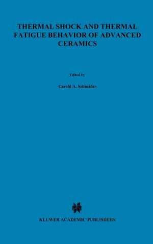 Thermal Shock and Thermal Fatigue Behavior of Advanced Ceramics de Gerold A. Schneider