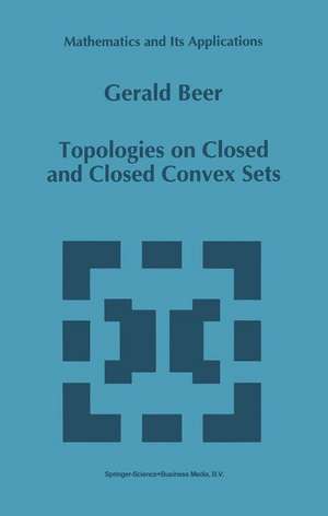 Topologies on Closed and Closed Convex Sets de Gerald Beer