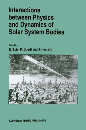 Interactions Between Physics and Dynamics of Solar System Bodies de E. Bois