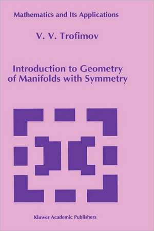 Introduction to Geometry of Manifolds with Symmetry de V.V. Trofimov