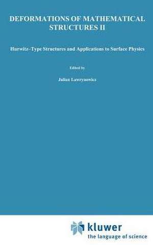 Deformations of Mathematical Structures II: Hurwitz-Type Structures and Applications to Surface Physics. Selected Papers from the Seminar on Deformations, Łódź-Malinka, 1988/92 de Julian Lawrynowicz