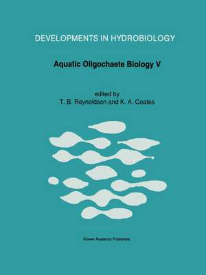 Aquatic Oligochaete Biology V: Proceedings of the 5th Oligochaete Symposium, held in Tallinn, Estonia, 1991 de Trefor B. Reynoldson