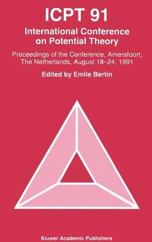 ICPT ’91: Proceedings from the International Conference on Potential Theory, Amersfoort, The Netherlands, August 18–24, 1991 de Emile M.J. Bertin