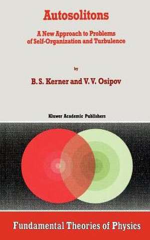 Autosolitons: A New Approach to Problems of Self-Organization and Turbulence de B.S. Kerner