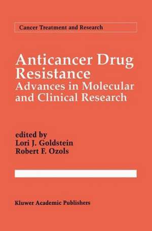 Anticancer Drug Resistance: Advances in Molecular and Clinical Research de Lori J. Goldstein