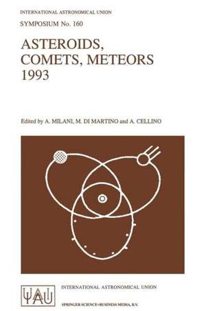 Asteroids, Comets, Meteors 1993: Proceedings of the 160th Symposium of the International Astronomical Union, Held in Belgirate, Italy, June 14–18, 1993 de A. Milani