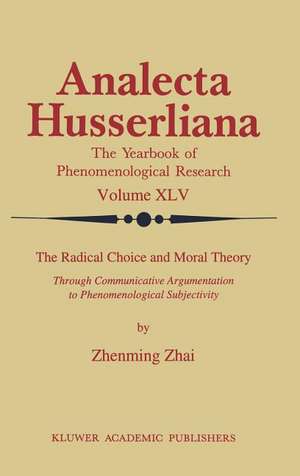 The Radical Choice and Moral Theory: Through Communicative Argumentation to Phenomenological Subjectivity de Zhenming Zhai