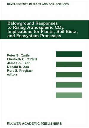 Belowground Responses to Rising Atmospheric CO2: Implications for Plants, Soil Biota, and Ecosystem Processes: Proceedings of a workshop held at the University of Michigan Biological Station, Pellston, Michigan, USA, May 29–June 2, 1993 de P. S. Curtis