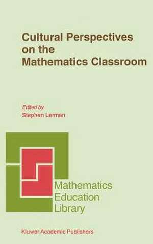 Cultural Perspectives on the Mathematics Classroom de Steve Lerman