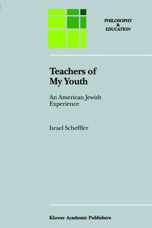 Teachers of My Youth: An American Jewish Experience de Israel Scheffler