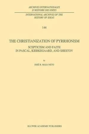 The Christianization of Pyrrhonism: Scepticism and Faith in Pascal, Kierkegaard, and Shestov de J.R. Maia Neto