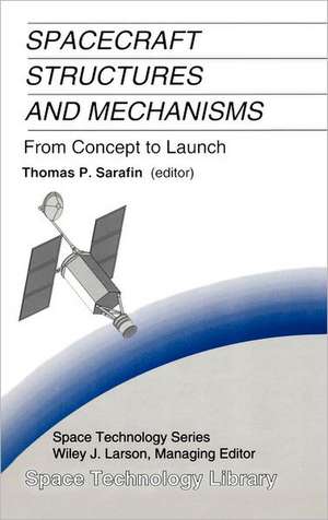 Spacecraft Structures and Mechanisms: From Concept to Launch de Thomas P. Sarafin