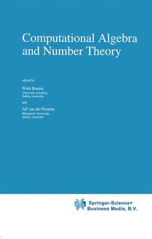 Computational Algebra and Number Theory de Wieb Bosma