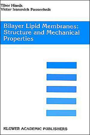 Bilayer Lipid Membranes. Structure and Mechanical Properties de Tibor Hianik