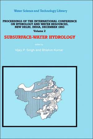 Subsurface-Water Hydrology: Proceedings of the International Conference on Hydrology and Water Resources, New Delhi, India, December 1993 de V. P. Singh