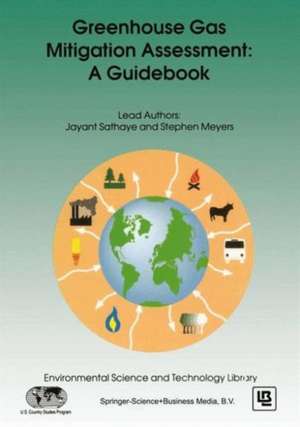 Greenhouse Gas Mitigation Assessment: A Guidebook de Jayant A. Sathaye