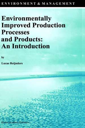 Environmentally Improved Production Processes and Products: An Introduction de Lucas Reijnders