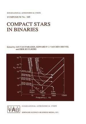 Compact Stars in Binaries: Proceedings of the 165th Symposium of the International Astronomical Union, Held in the Hague, The Netherlands, August 15–19, 1994 de Jan van Paradijs